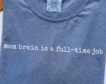 Comfort Colors® Mom Brain Is A Full-Time Job, Funny Sarcastic Mom Shirt, Relatable Graphic Tee, Tired Mom Gift For Her, Funny Mom Life Shirt