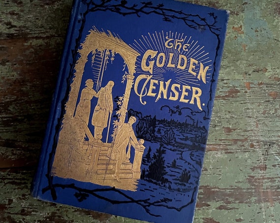 Antique Book The Golden Censer The Duties of Today The Hopes of the Future Instructional Life Lesson Guide Blue Hardcover 1887 John McGovern