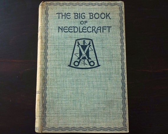 The Big Book Of Needlecraft Vintage Lingerie Dressmaking Stitchery Crochet Knit Millinery Quilting Weaving 1935 Printed Great Britain Odhams