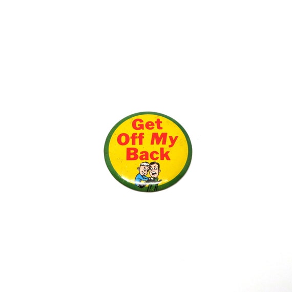 1950s Pin Get Off My Back Badge Joke Button Tin Yellow