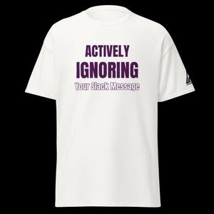 Actively Ignoring Your Slack Message T-Shirt | Funny WFH Developer Tee | Corporate Burnout Humor | Introvert Programmer Shirt