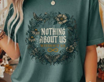 Comfort Colors® 1717 Nothing About Us Without Us Shirt, Neurodiversity Gift, Autism Advocate, BCBA Gift, Dark Cottagecore Tee