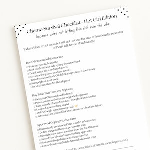 May include: A white paper checklist titled "Chemo Survival Checklist - Hot Girl Edition." The checklist includes categories like "Bare Minimum Achievements" and "Tiny Wins That Deserve Applause," with humorous and supportive statements.
