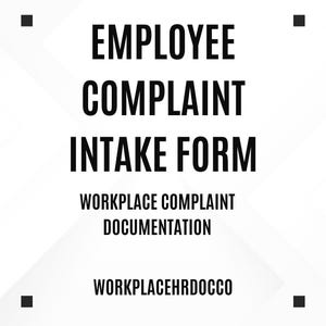 May include: A white background with black text that reads "EMPLOYEE COMPLAINT INTAKE FORM". Below this, the text "WORKPLACE COMPLAINT DOCUMENTATION" and "WORKPLACEHRDOCCO" is displayed. Black squares are in each corner.