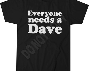 Everyone Needs a Dave T-Shirt, Typography Quotes, Trendy Apparel