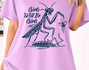 Girls Will Be Girls Shirt, Praying Mantis Tee, Insect Lover, Funny Insect Shirt, Entomologist, Bug Lover, Insect T-Shirt, Unique Shirt