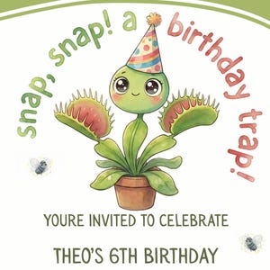 May include: A whimsical birthday invitation featuring a cartoon Venus flytrap wearing a party hat. The invitation includes the text "snap, snap! a birthday trap!" and details for Theo's 6th birthday, including the date, time, and location.