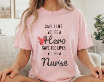 Rette 100 Leben Du bist eine Krankenschwester Shirt, Comfort Farben Krankenschwester Helden T-Shirt, Unisex