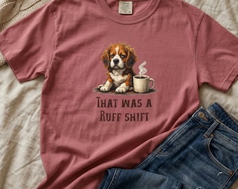 Ruff Shift Funny Dog Shirt | Comfort Colors® Nurse Tee | Overworked Job Coffee T-Shirt