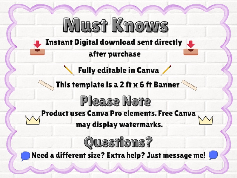 May include: A digital template with the text "Must Knows" and other information. The template is for a 2 ft x 6 ft banner and is fully editable in Canva. It includes a note about Canva Pro elements and offers support for different sizes.