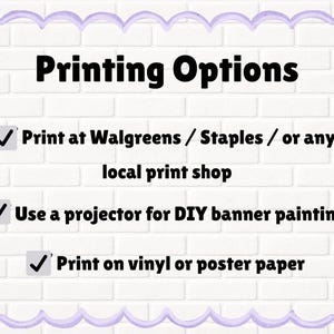 May include: White brick background with a light purple scalloped border framing the text "Printing Options." The text lists options: print at Walgreens/Staples, use a projector for DIY banner painting, and print on vinyl or poster paper.