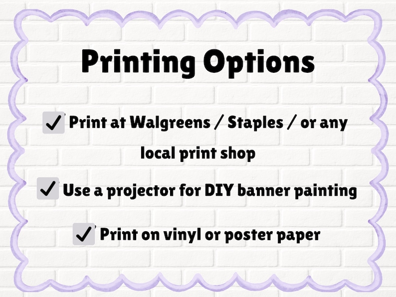 May include: White brick background with a light purple scalloped border framing the text "Printing Options." The text lists options: print at Walgreens/Staples, use a projector for DIY banner painting, and print on vinyl or poster paper.