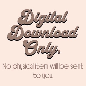 May include: A digital graphic on a light beige background featuring the brown text Digital Download Only. Below this, smaller brown text states No physical item will be sent to you. This is a notification regarding a non-physical product.