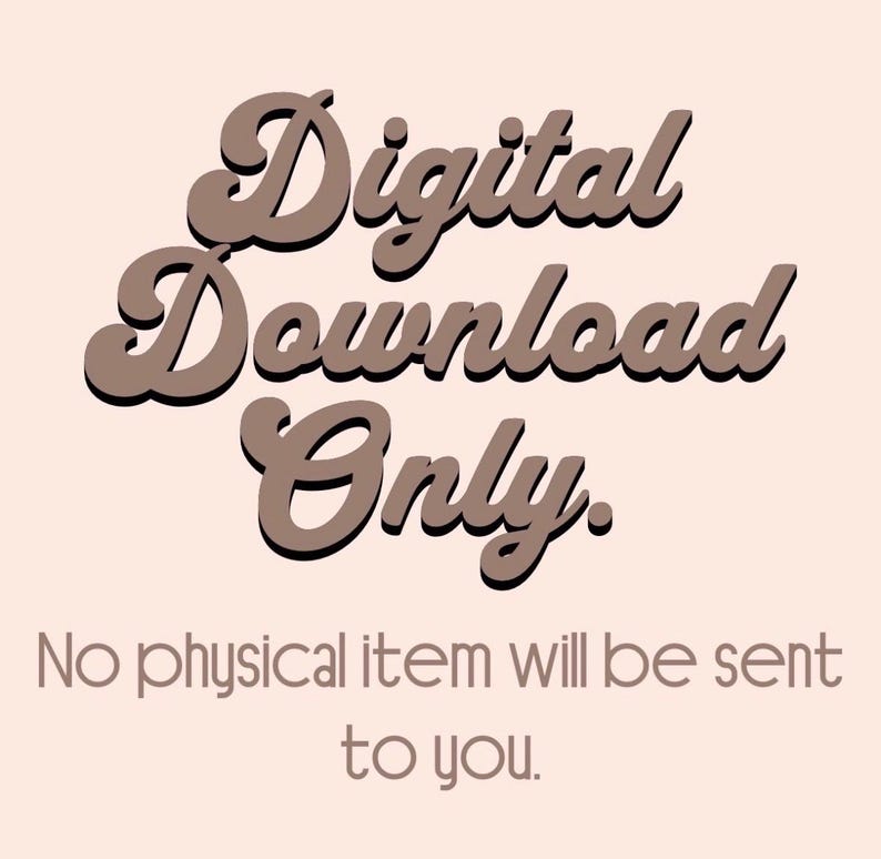 May include: A digital graphic on a light beige background featuring the brown text Digital Download Only. Below this, smaller brown text states No physical item will be sent to you. This is a notification regarding a non-physical product.