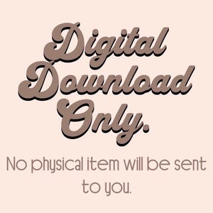 May include: A digital download graphic with the words "Digital Download Only" in a brown, retro font. Below, the text reads "No physical item will be sent to you" in a smaller, matching font, all on a light peach background.