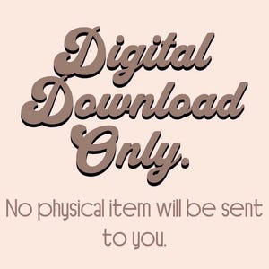 May include: A digital download graphic with the words "Digital Download Only" in a brown, retro font. Below, the text reads "No physical item will be sent to you" in a complementary font, all on a light peach background.
