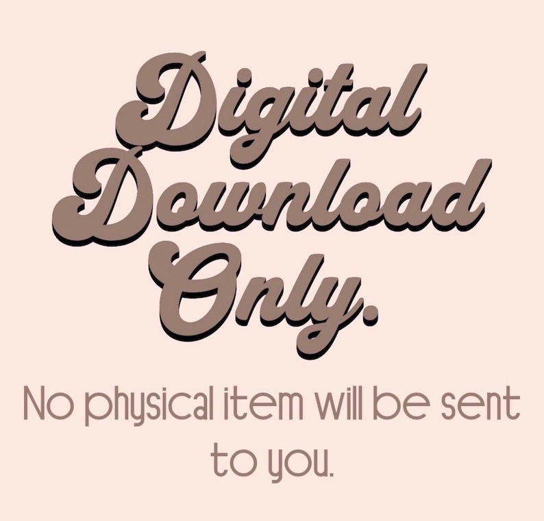 May include: A digital download graphic with the words "Digital Download Only" in a brown, retro font. Below, the text reads "No physical item will be sent to you" in a complementary font, all on a light peach background.