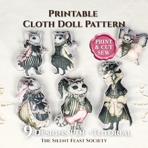 May include: A printable cloth doll pattern featuring six illustrated animal characters in elaborate outfits. Text reads: PRINTABLE CLOTH DOLL PATTERN, PRINT & CUT SEW, 9 DESIGNS PDF + TUTORIAL, THE SILENT FEAST SOCIETY. The characters include mice, a cat, and a fairy.