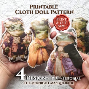 May include: A printable cloth doll pattern featuring four distinct frog characters in masquerade attire. The designs include frogs in historical clothing, with text reading PRINTABLE CLOTH DOLL PATTERN, PRINT & CUT SEW, 4 DESIGNS PDF+TUTORIAL, and THE MIDNIGHT MASQUERADE.