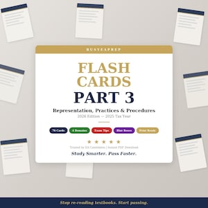 May include: A white and gold flashcard set titled "FLASH CARDS PART 3" with the text "Representation, Practices & Procedures" and "2026 Edition - 2025 Tax Year." The set includes 76 cards, exam tips, and hint boxes. The text "Study Smarter. Pass Faster." is also included.