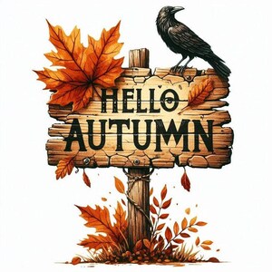 May include: A wooden signpost with the text HELLO AUTUMN in black lettering. A black crow is perched on the top edge of the sign. The sign is decorated with large orange and yellow maple leaves and smaller foliage at the base and sides.