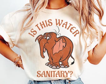 Disney Is This Water Sanitary Tantor Shirt, Tantor Elephant Tarzan Shirt, Magic Kingdom Walt Disney World, Disney Fantasyland shirt