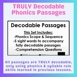 May include: A white framed graphic with the text "TRULY Decodable Phonics Passages" in pink and "Decodable Passages" in black. The graphic lists "Phonics Scope & Sequence", "5 sight words", and "Comprehension Questions". The bottom text states "All passages are TRULY decodable".