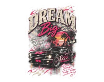May include: A sticker featuring a black muscle car with pink flames, a sunset, palm trees, and a checkered pattern. Text reads: DREAM Big, Work Hard Stay Humble Be Patient, ONE WAY, and Good Things Take Time, with small heart and crown icons.