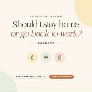 Könnte beinhalten: Ein digitales Entscheidungstool für Mamas mit dem Titel Should I stay home or go back to work? Calculator. Die Grafik zeigt Symbole einer Babyflasche, einer Aktentasche und eines Taschenrechners sowie Schaltflächen für Works with Google Sheets und Instant Download.