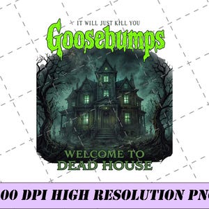 May include: A digital graphic design featuring a dark, multi-story haunted house with glowing green windows, surrounded by bare, twisted trees. The text reads "IT WILL JUST KILL YOU GOOSEBUMPS" at the top and "WELCOME TO DEAD HOUSE" at the bottom.