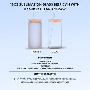 May include: Two 16 oz sublimation glass beer cans with bamboo lids and straws. One is frosted, the other is clear. The image includes the text: "16OZ SUBLIMATION GLASS BEER CAN WITH BAMBOO LID AND STRAW".