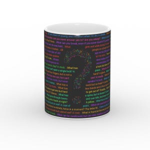 May include: A white ceramic mug featuring a black background covered in colorful text of various riddles. A large question mark composed of small, multicolored dots is centered on the mug. The text includes riddles such as What has a neck but no head? A bottle.
