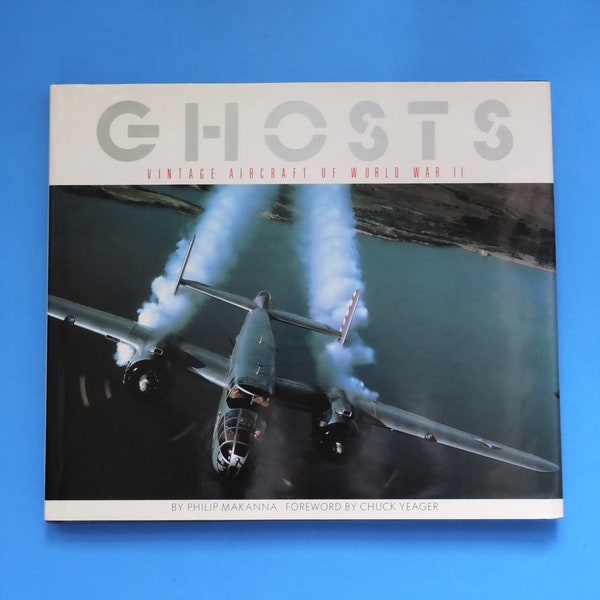 WWII PLANES Book - 'Ghosts, vintage Aircraft of World War II' - 1987 - Forward par 'Chuck' Yeager - Livre relié de collection avec 74 plaques de couleur