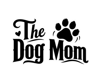 The Dog Mom SVG PNG, Dog Lover Shirt Design, Pet Mom Cut File, Puppy Owner Gift, Cricut SVG, Silhouette Download, Instant Download