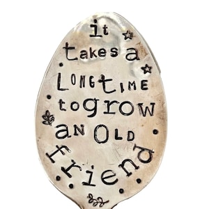 Garden Marker, It Takes A Long Time to Grow an OLD FRIEND, Stamped Large Spoon, Gift for girlfriend, Stick in plants herbs or flowers