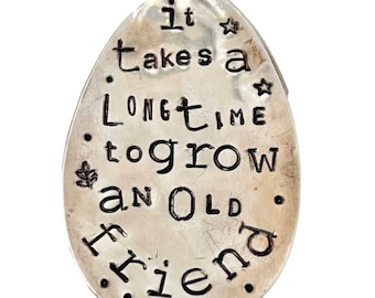 Garden Marker, It Takes A Long Time to Grow an OLD FRIEND, Stamped Large Spoon, Gift for girlfriend, Stick in plants herbs or flowers