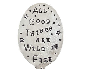 Garden Marker, All Good Things Are Wild and Free, stamped SPOON, Plant Herb Label