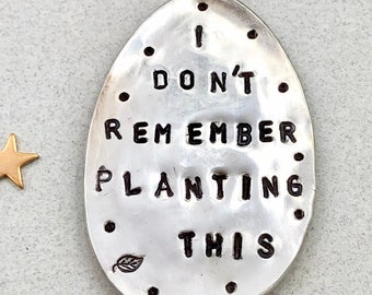 Funny Garden Sign, I DON'T REMEMBER PLANTING This, Stamped Spoon for the forgetful gardener