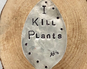 I KILL PLANTS stamped Spoon, Garden Marker, Funny Plant sign Marker, Great gift for those dying plants, Birthday gift for friend