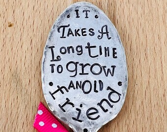 Garden Marker, It Takes A Long Time to Grow an OLD FRIEND, Stamped Small tea Spoon, Gift for girlfriend, Stick in plants herbs or flowers