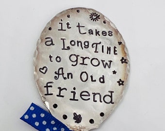 Garden Marker, It Takes A Long Time to Grow an OLD FRIEND, Stamped Large Spoon, Gift for girlfriend, Stick in plants herbs or flowers