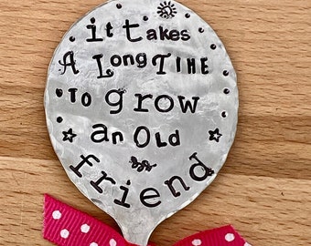 Garden Marker, It Takes A Long Time to Grow an OLD FRIEND, Stamped Large Spoon, Gift for girlfriend, Stick in plants herbs or flowers