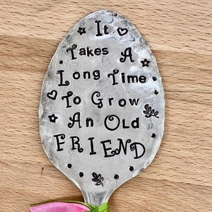 Garden Marker, It Takes A Long Time to Grow an Old FRIEND, Eco-Friendly Stamped Spoon, Gift for girlfriend, Stick in plants herbs flowers