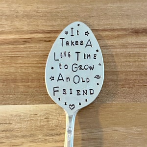 Garden Marker, It Takes A Long Time to Grow an OLD FRIEND, Stamped Large Spoon, Gift for girlfriend, Stick in plants herbs or flowers image 2