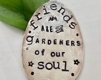 Garden Marker, FRIENDS are the GARDENERS of our SOUL, Stamped Spoon, Gift for girlfriend, Stick in plants herbs or flowers