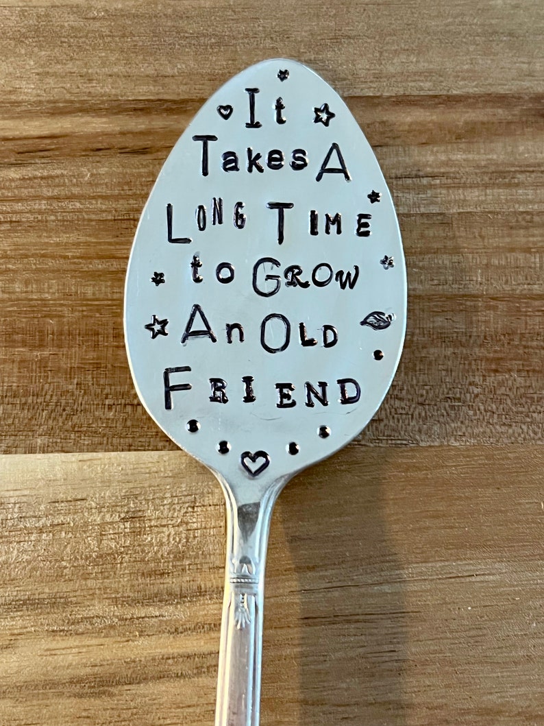 Garden Marker, It Takes A Long Time to Grow an OLD FRIEND, Stamped Large Spoon, Gift for girlfriend, Stick in plants herbs or flowers image 4