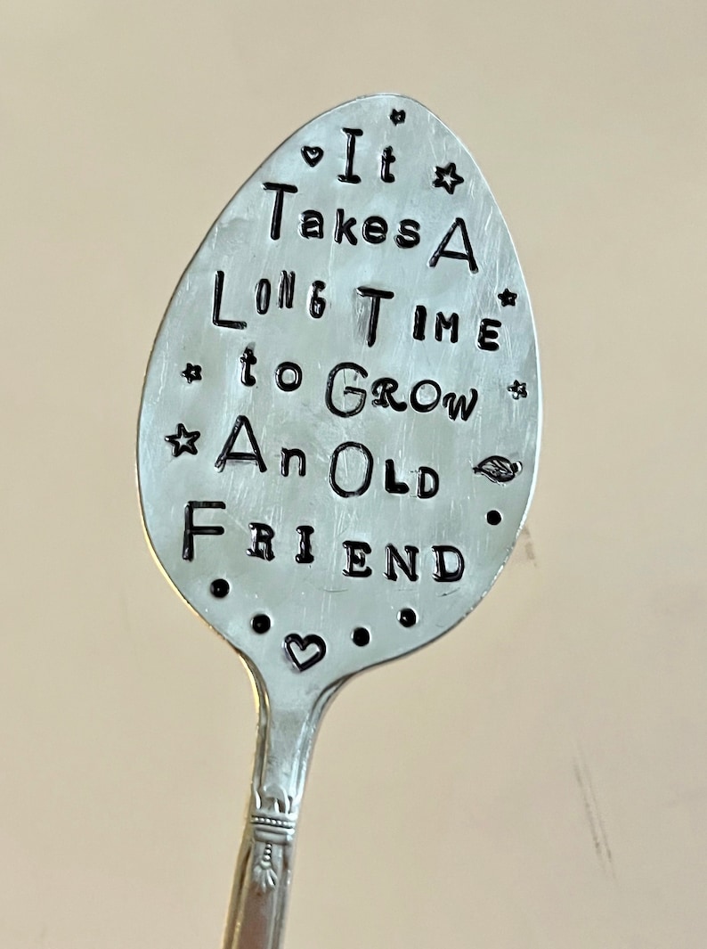 Garden Marker, It Takes A Long Time to Grow an OLD FRIEND, Stamped Large Spoon, Gift for girlfriend, Stick in plants herbs or flowers image 1