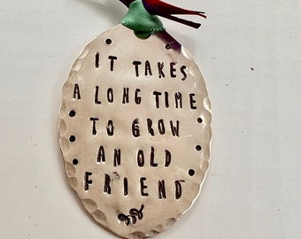 Friend Ornament, It Takes a Long Time To Grow an Old Friend, Stamped recycled silver plate spoon Teal ribbon with festive ties
