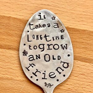 Garden Marker, It Takes A Long Time to Grow an OLD FRIEND, Stamped Large Spoon, Gift for girlfriend, Stick in plants herbs or flowers image 4