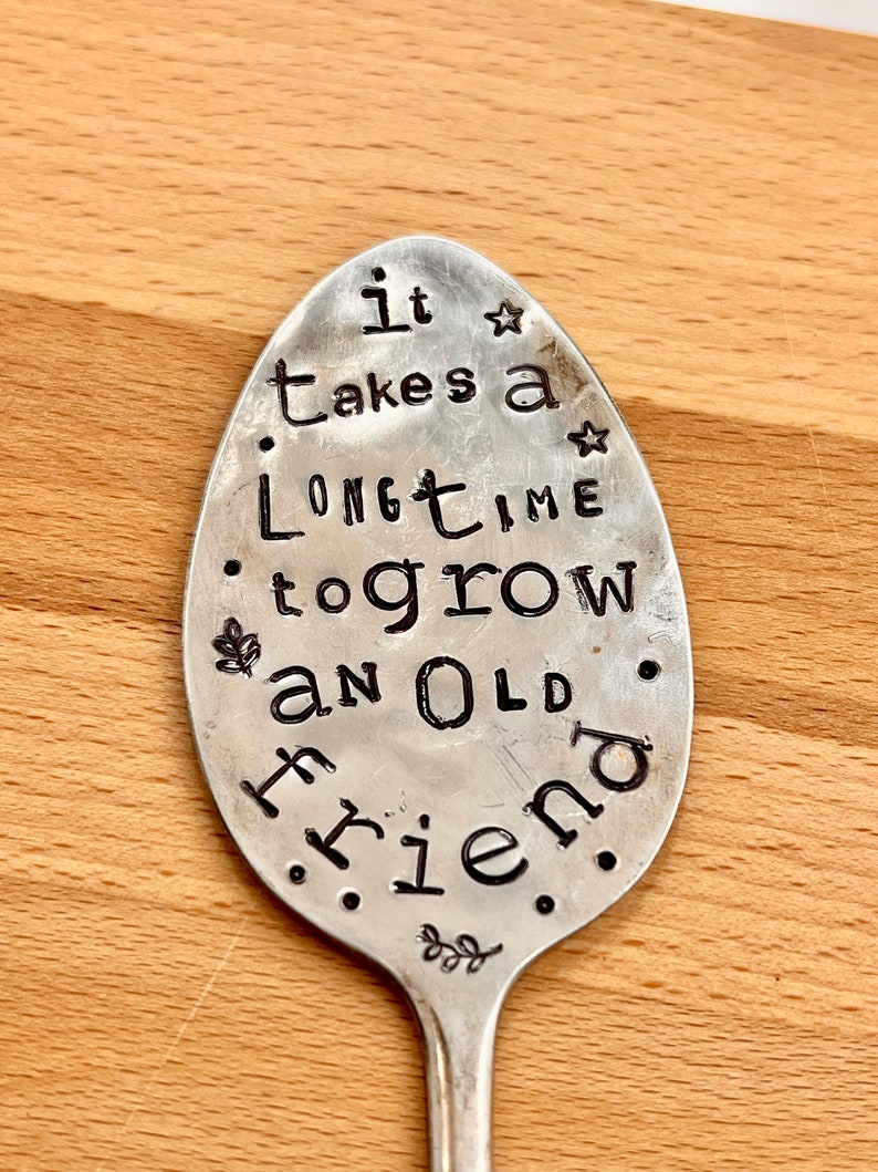 Garden Marker, It Takes A Long Time to Grow an OLD FRIEND, Stamped Large Spoon, Gift for girlfriend, Stick in plants herbs or flowers image 4